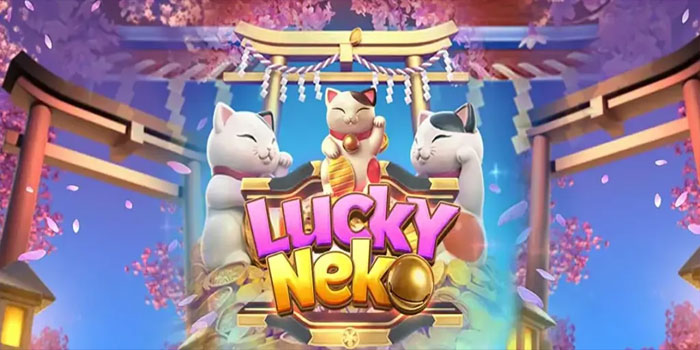 Panduan Bermain Slot Lucky Neko Agar Selalu Cuan Besar
