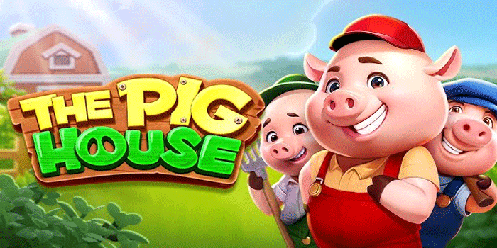 Tips Penting Agar Menang Besar Tanpa Sial di Slot The Pig House