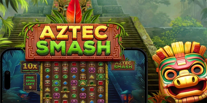 Tips Ampuh Slot Aztec Smash Agar Maxwin Bisa Terus
